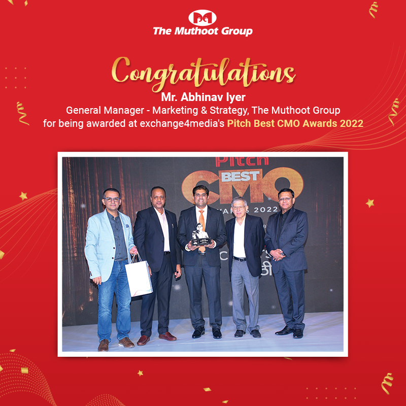 We are extremely proud to announce that Mr. Abhinav Iyer, General Manager- Marketing & Strategy, The Muthoot Group was awarded at exchange4media's Pitch Best CMO Awards this year.