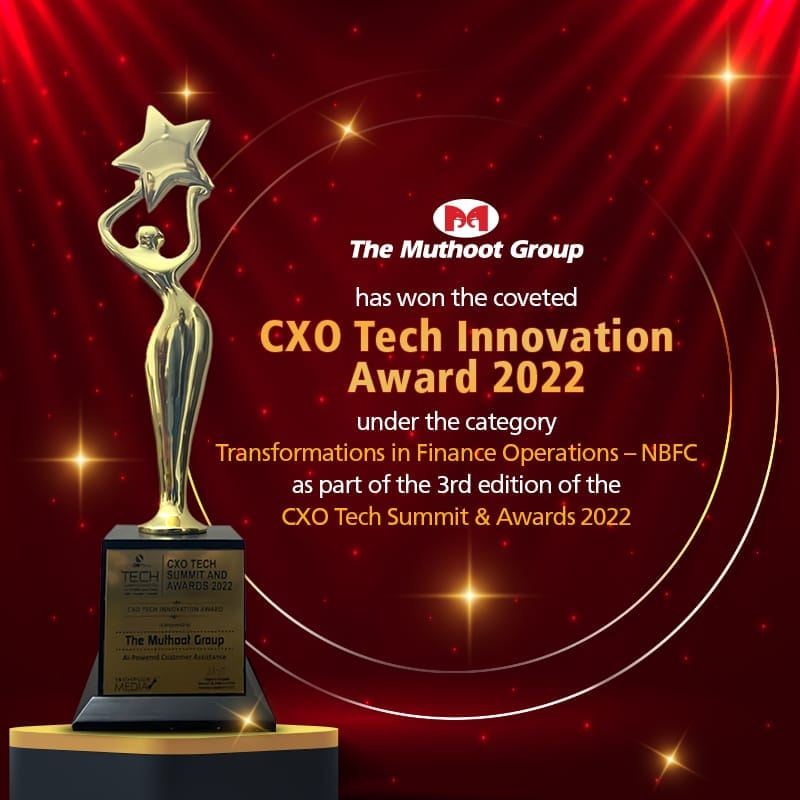 We are very happy to share with you all that The Muthoot Group has won the coveted “CXO Tech Innovation Award 2022” under the category ‘Transformations in Finance Operations –NBFC’ as part of the 3rd edition of the CXO Tech Summit & Awards 2022.