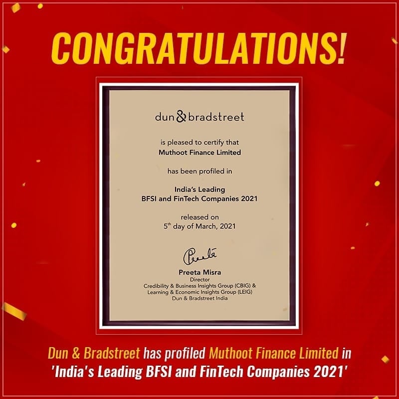 With immense pride and utmost happiness, we’d like to share that Muthoot Finance has been profiled in India’s Leading BFSI and FinTech Companies 2021 by Dun & Bradstreet. This is another golden feather in our cap. Thank you everyone for your trust in us.