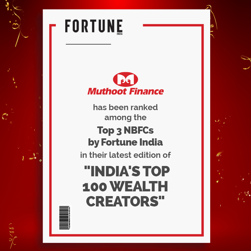 We are proud to announce that Muthoot Finance has taken the 22nd spot on "India's Top 100 Wealth Creators" by Fortune India. We are grateful to Muthootians and our patrons for their unwavering faith in us.